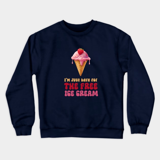 I'm Just Here For The Free Ice Cream Crewneck Sweatshirt by Digital Borsch